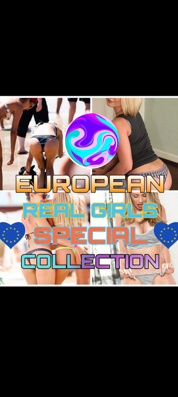 💢💢EUR0PEAN REAL GIRLS SPECIAL COLLECTION💢💢