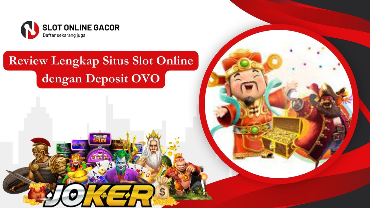 Review Lengkap Situs Slot Online dengan Deposit OVO