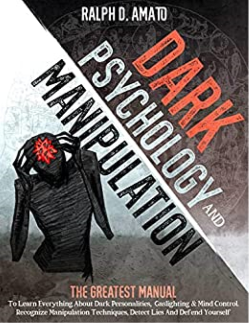 Dark Psychology And Manipulation: The Greatest Manual To Learn Everything About Dark Personalities, Gaslighting