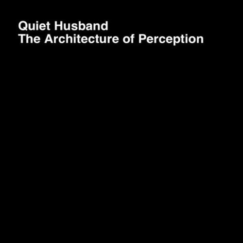 Quiet-Husband-The-Architecture-Of-Percep
