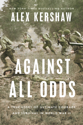 Book Review: Against All Odds: A True Story of Ultimate Courage and Survival in World War II by Alex Kershaw