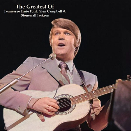 VA - The Greatest Of Tennessee Ernie Ford Glen Campbell & Stonewall Jackson (All Tracks Remastered) (2022)