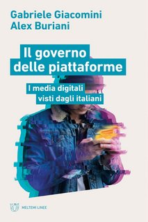 Gabriele Giacomini, Alex Buriani - Il governo delle piattaforme. I media digitali visti dagli italiani (2022)