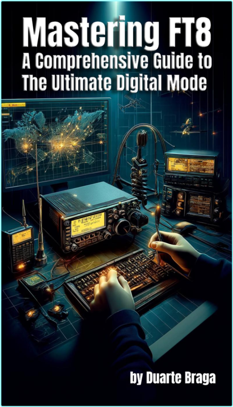 Mastering FT8 A Comprehensive Guide To The Ultimate Digital Mode (Duarte Braga)