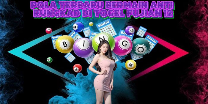 Pola Terbaru Bermain Anti Rungkad Di Togel Fujian 12