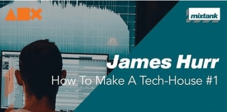 Mixtank.tv James Hurr How To Make A Tech-House #1