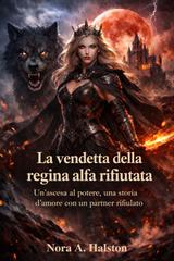 Nora A. Halston – La vendetta della regina alfa rifiutata (2026)