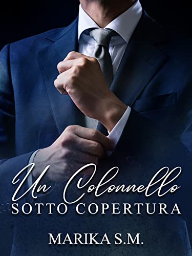 Marika S.M. - Un Colonnello Sotto Copertura. Bodyguard Vol. 7 (2022)