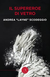 Andrea Layne Scodeggio - Il Supereoe di Vetro (2024)