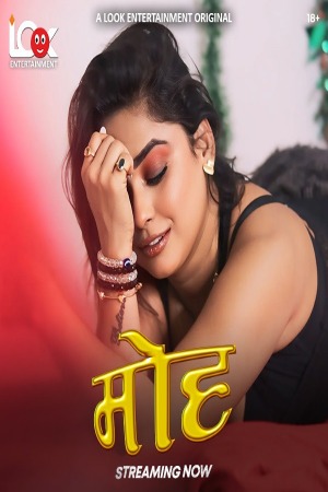 Moh (2025) Hindi Season 01 [Epi 01-06 Joined] | WEB-DL | 1080p | 720p | 480p | LookEntertainment WEB Series | Download | Watch Online