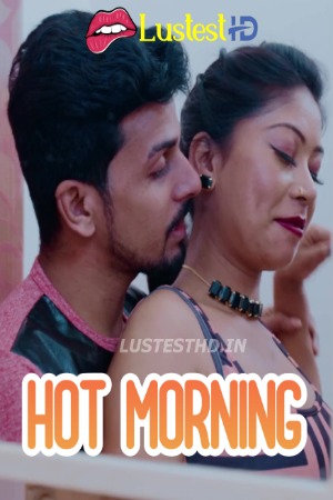 Hot Morning (2024) Hindi Uncut Short Films | 1080p | 720p | 480p | WEB-DL | Download | Watch Online