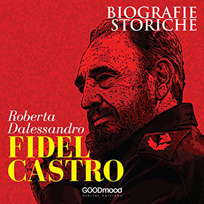 Roberta Dalessandro - Fidel Castro꞉ Biografie Storiche (2017) (mp3 - 128 kbps)