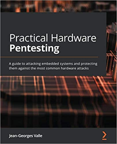 Practical Hardware Pentesting: A guide to attacking embedded systems and protecting them (True PDF, EPUB, MOBI)