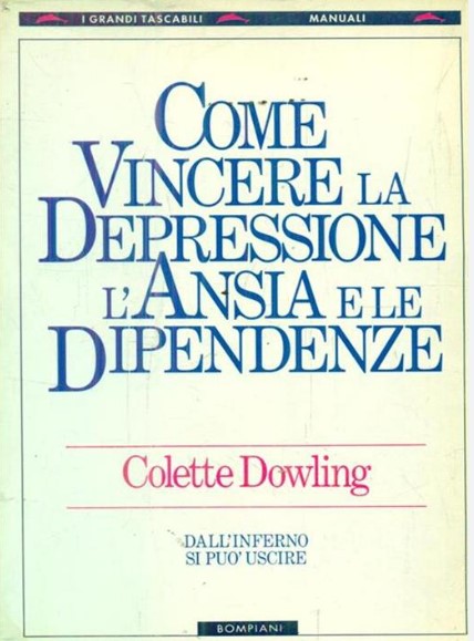 Colette Dowling - Come vincere la depressione, l'ansia e le dipendenze (2000)