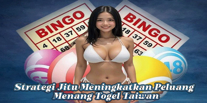 Strategi Jitu Meningkatkan Peluang Menang Togel Taiwan