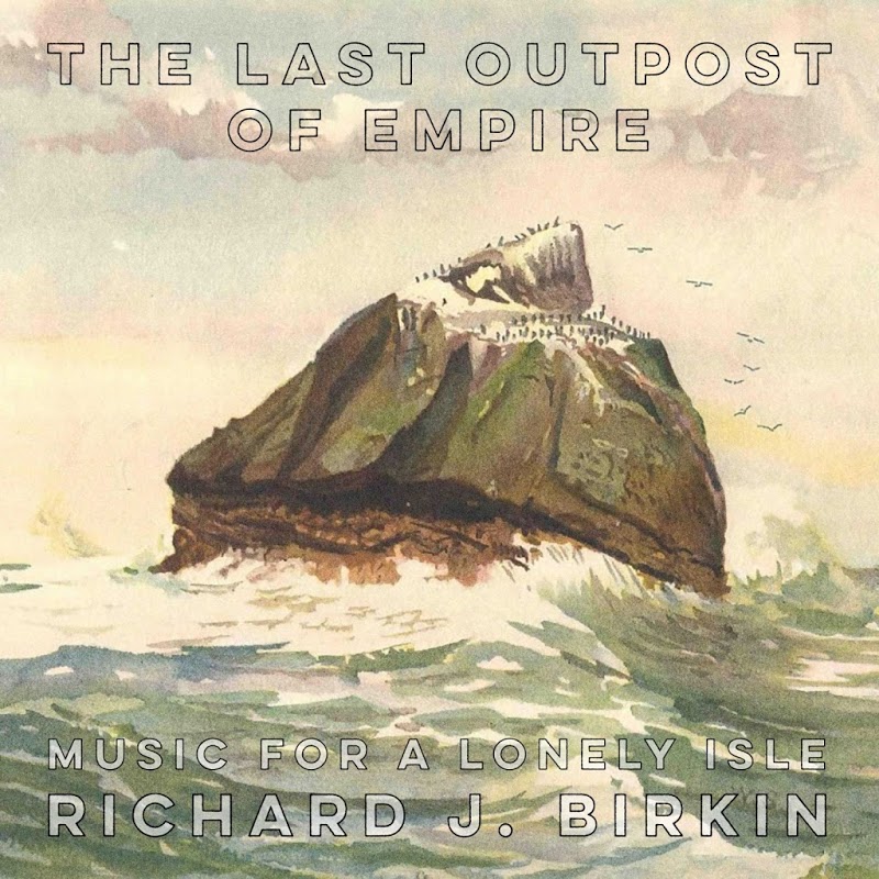 Richard J. Birkin - The Last Outpost of Empire (Music for a Lonely Isle) (2018) .mp3 -320 Kbps