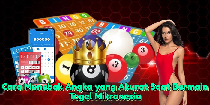 cara-menebak-angka-yang-akurat-saat-bermain-togel-mikronesia
