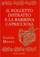 Lorrie Moore – Il folletto distratto e la bambina capricciosa (2009)