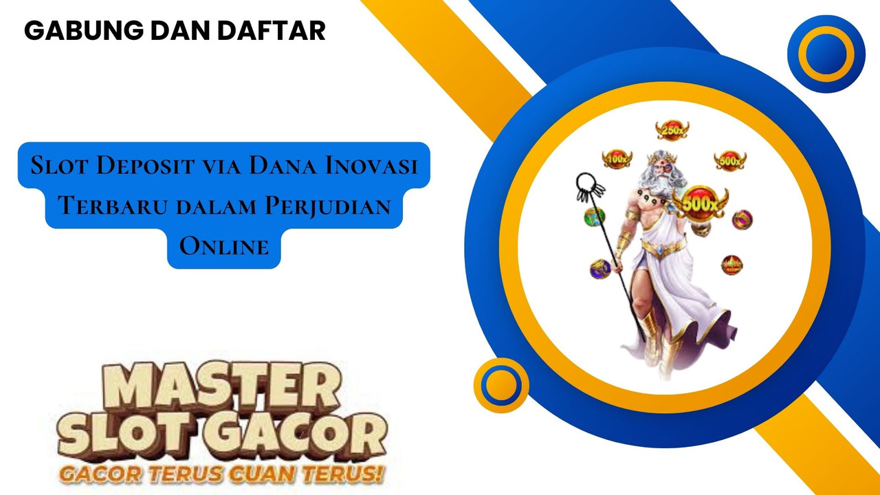 Slot Deposit via Dana Inovasi Terbaru dalam Perjudian Online