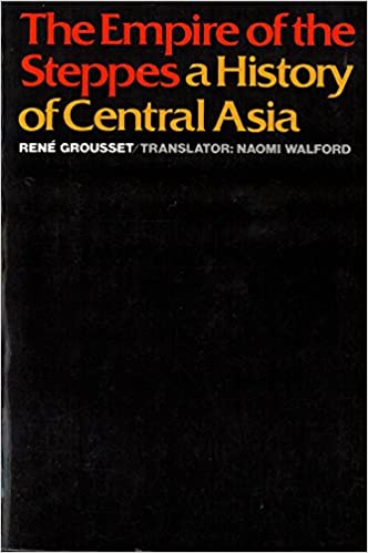 The Empire of the Steppes: A History of Central Asia