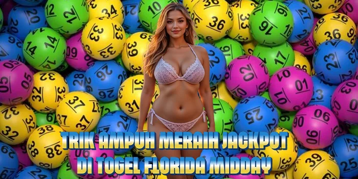 Trik Ampuh Meraih Jackpot di Togel Florida Midday