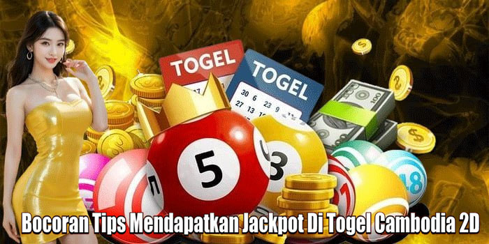 Bocoran Tips Mendapatkan Jackpot Di Togel Cambodia 2D