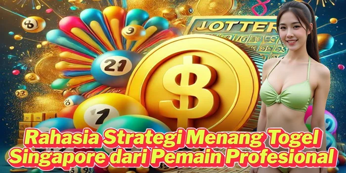 Rahasia Strategi Menang Togel Singapore dari Pemain Profesional