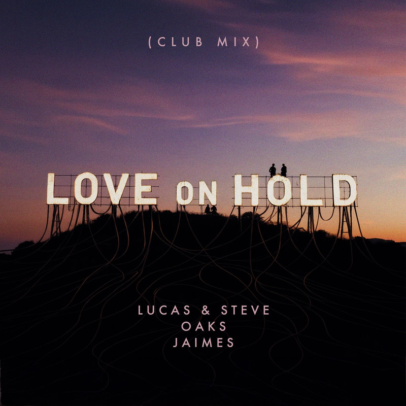Lucas & Steve, Oaks & Jaimes - Love On Hold (Extended Club Mix)