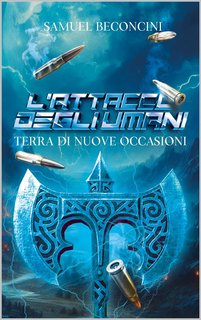 Samuel Beconcini - Terra di nuove occasioni vol. 1. L'attacco degli Umani (2024)