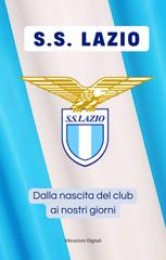 Vibrazioni Digitali – S.S. Lazio. Dalla nascita del club ai nostri giorni (2026)