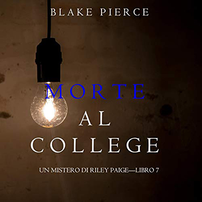 Blake Pierce - Morte al College꞉ Un Mistero di Riley Paige 7 (2020) (mp3 - 128 kbps)
