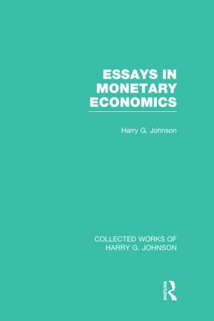 Essays in Monetary Economics (Collected Works of Harry Johnson)