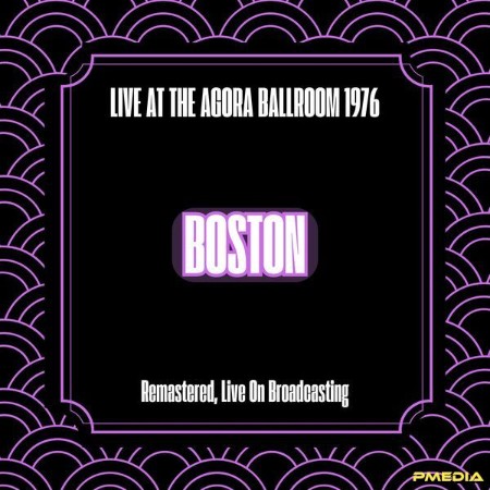 Boston - Live at the Agora Ballroom (1976) (Remastered, Live On Broadcasting) (2024)