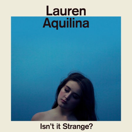 Lauren Aquilina - Isn't It Strange? (2016)