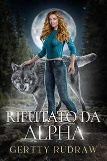 Gertty Rudraw  ─  Rifutato da Alfa: romanzo paranormale Lupi Muta forma  (2022)