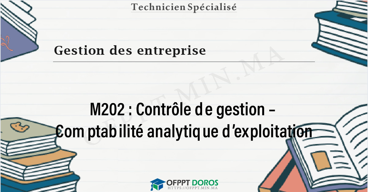 Couverture du cours OFPPT Gestion des entreprise Contrôle de gestion – Comptabilité analytique d’exploitation M202 - Gestion des Entreprises option Comptabilité et Finance (2ème année)