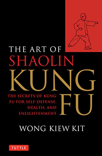The Art of Shaolin Kung Fu: The Secrets of Kung Fu for Self-Defense, Health, and Enlightenment