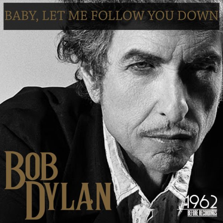 Bob Dylan - Baby, Let Me Follow You Down (2020)