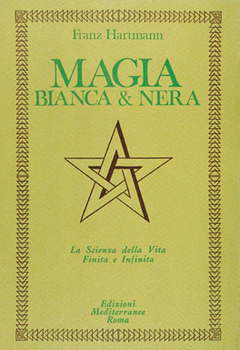 Franz Hartmann - Magia bianca & nera. La scienza della vita finita e infinita (2005)