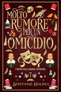 Steffanie Holmes - I Misteri Della Liberia Nevermore Vol. 7. Molto Rumore Per un Omicidio (2024)