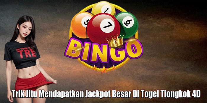 Trik Jitu Mendapatkan Jackpot Besar Di Togel Tiongkok 4D