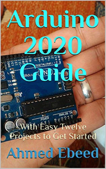 Arduino 2020 Guide: With Easy Twelve Projects to Get Started