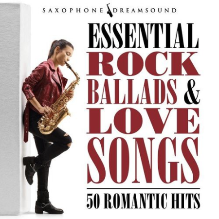 Saxophone Dreamsound - Essential Rock Ballads and Love Songs (2021)
