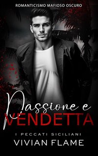 Vivian Flame - I Peccati Siciliani Vol. 1. Passione e Vendetta (2024)