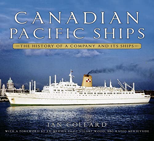Canadian Pacific Ships: The History of a Company and its Ships Canadian Pacific Ships: The History of a Company and its Ships