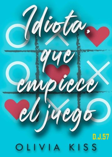 1 - Idiota, que empiece el juego - Olivia Kiss