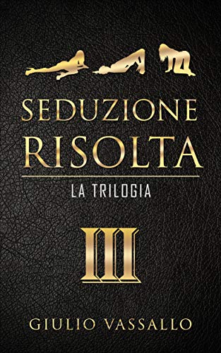 Giulio Vassallo – Seduzione Risolta: La Trilogia (2020)