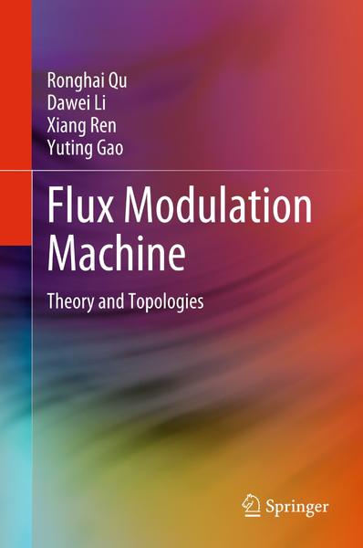 Flux Modulation Machine Theory And Topologies (2026) (Ronghai Qu · Dawei Li · Xiang Ren · Yuting Gao) Flux Modulation Machine Theory And Topologies (2026) (Ronghai Qu · Dawei Li · Xiang Ren · Yuting Gao)