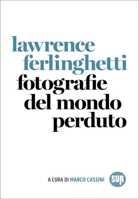 Lawrence Ferlinghetti - Fotografie del mondo perduto (2025)