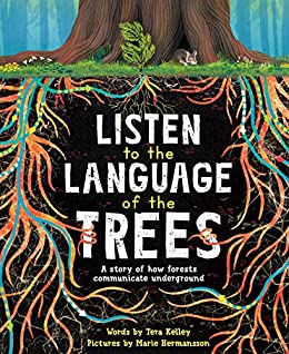 Listen to the Language of the Trees: A story of how forests communicate underground